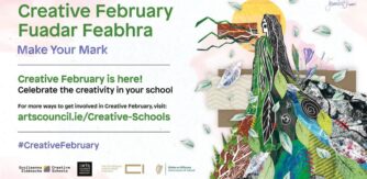 Poster for Creative February Make Your Mark. Text reads Celebrate the creativity in your school. For ways to get involved in Creative February visit artscouncil.ie/Creative-Schools